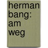 Herman Bang: Am Weg by Elena Holzheu