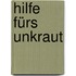 Hilfe Fürs Unkraut