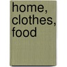 Home, Clothes, Food door Authors Various