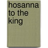Hosanna to the King by Richard Kingsmore