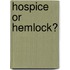 Hospice Or Hemlock?