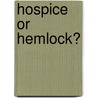 Hospice Or Hemlock? door Constance E. Putnam