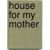 House for My Mother door Beth Dunlop