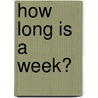 How Long Is A Week? door Trisha Speed Shaskan