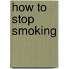 How To Stop Smoking door Michael Wilkey