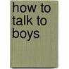 How To Talk To Boys door Dianne Todaro