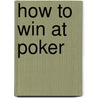 How To Win At Poker by Anthony T. Watkins