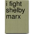 I Fight Shelby Marx