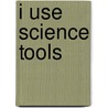 I Use Science Tools door Kelli L. Hicks