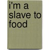 I'm A Slave To Food door Shannon McCoy