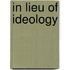 In Lieu Of Ideology