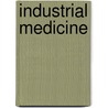 Industrial Medicine by American Academy of Medicine