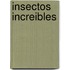 Insectos Increibles
