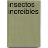 Insectos Increibles by John John Townsend