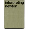Interpreting Newton by Andrew Janiak