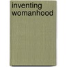 Inventing Womanhood door Tara Williams