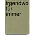 Irgendwo für immer