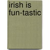 Irish Is Fun-tastic by Sean O. Riain