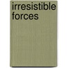 Irresistible Forces door Claire Hooker