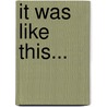 It Was Like This... by Mabel Winifred Redwood