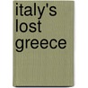 Italy's Lost Greece by Giovanna Ceserani
