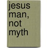 Jesus Man, Not Myth door Peter D. Snow