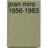 Joan Miro 1956-1983 door Rosa Maria Malet