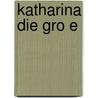 Katharina Die Gro E by Katja Riedel