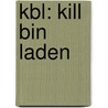 Kbl: Kill Bin Laden door John Weisman