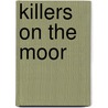 Killers On The Moor by Mike Freebury