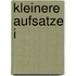Kleinere Aufsatze I