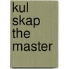 Kul Skap the Master door John Dyneley Prince