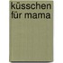 Küsschen Für Mama