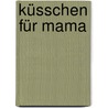 Küsschen Für Mama door Irmtraut Fröse-Schreer