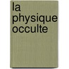 La Physique Occulte door Pierre Le Lorrain De Vallemont
