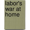 Labor's War at Home door Nelson Lichtenstein