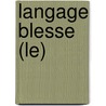 Langage Blesse (Le) by Philippe Van Eeckhout