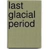 Last Glacial Period by John McBrewster