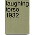 Laughing Torso 1932