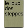 Le Loup Des Steppes by Herrmann Hesse