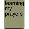 Learning My Prayers door Sr. Virginia Helen