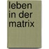 Leben in Der Matrix