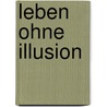 Leben ohne Illusion by Thorsten Gabriel