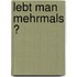 Lebt Man Mehrmals ?