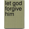 Let God Forgive Him door Ebony Nicole