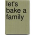 Let's Bake a Family