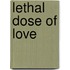 Lethal Dose of Love