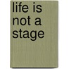 Life Is Not A Stage by Joel Brokaw