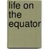 Life on the Equator