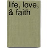 Life, Love, & Faith door Dorothea Teasley